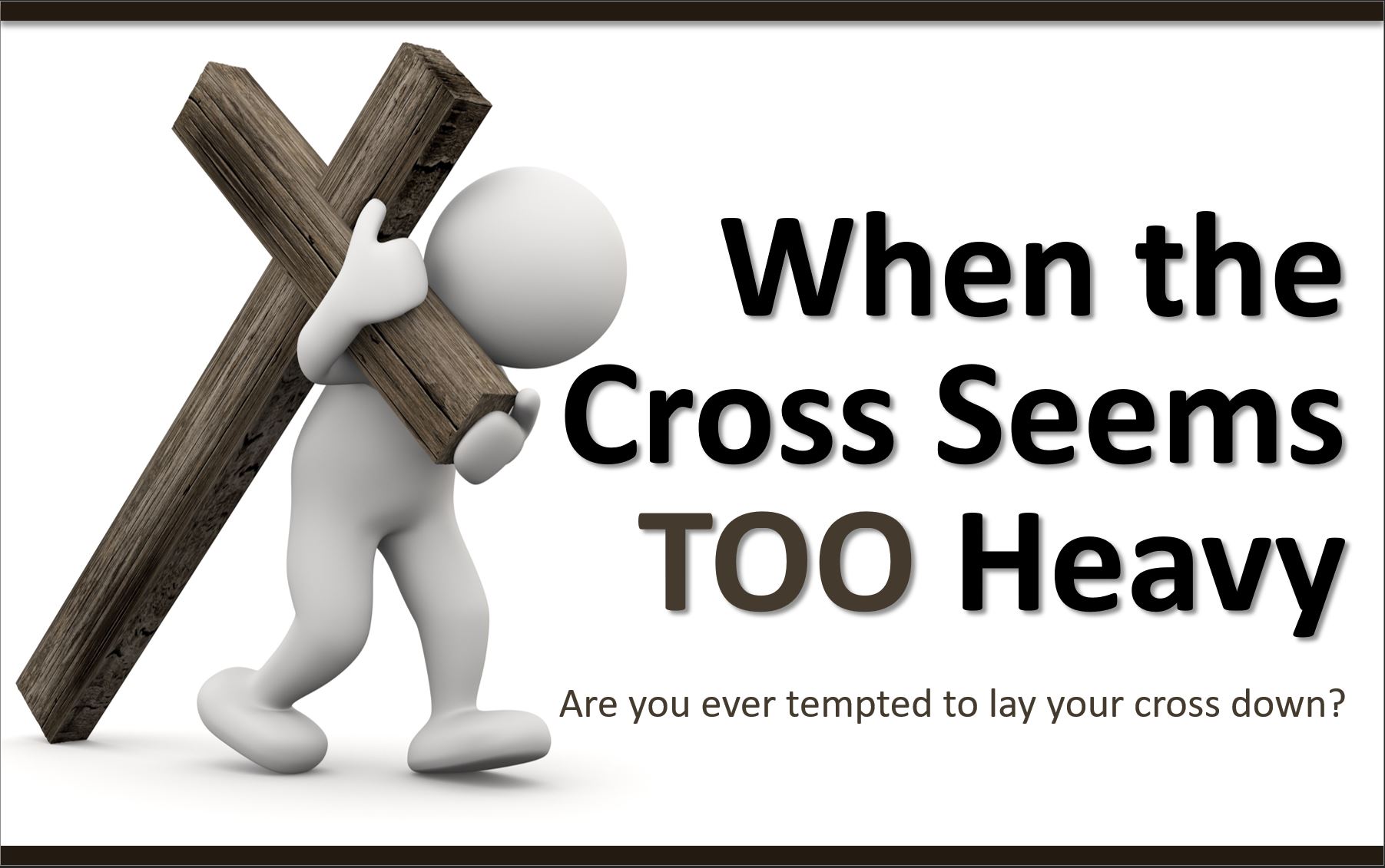 When the Cross Seems Too Heavy